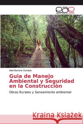 Guia de Manejo Ambiental y Seguridad en la Construcciòn Barrera Hurtado, Abel 9786200030252 Editorial Académica Española - książka