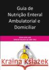 Guia de Nutrição Enteral Ambulatorial e Domiciliar Vale, Sancha Helena de Lima 9781983030697 Independently Published