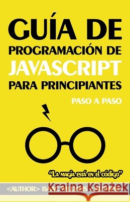Guía de Programación de JAVASCRIPT para Principiantes: Paso a Paso Isaac Williams 9798326317605 Independently Published - książka