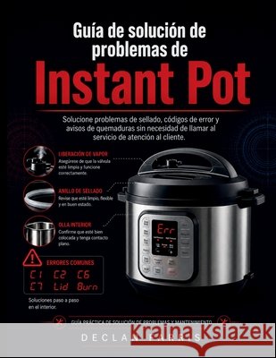 Guía de solución de problemas de Instant Pot: Solucione problemas de sellado, códigos de error y avisos de quemaduras sin necesidad de llamar al servi Farris, Declan 9798171550165 Independently Published - książka