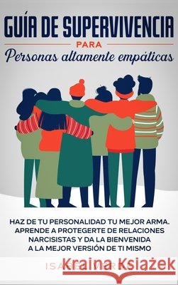 Guía de supervivencia para personas altamente empáticas: Haz de tu personalidad tu mejor arma. Aprende a protegerte de relaciones narcisistas y da la Verde, Isabel 9781648662478 Native Publisher - książka