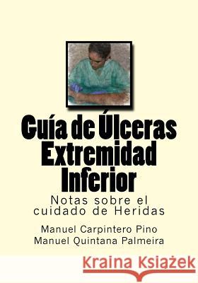 Guia de Ulceras Extremidad Inferior: Notas sobre el cuidado de Heridas Quintana Palmeira, Manuel 9781542578547 Createspace Independent Publishing Platform - książka