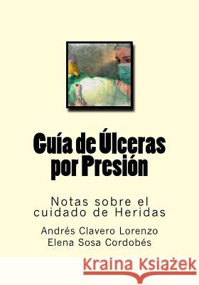 Guia de Ulceras por Presion: Notas sobre el cuidado de Heridas Sosa Cordobes, Elena 9781539562610 Createspace Independent Publishing Platform - książka