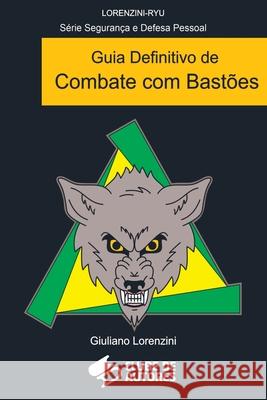 Guia Definitivo De Combate Com Bast?es Lorenzini Giuliano 9786500527629 Clube de Autores - książka