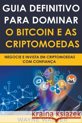 Guia Definitivo Para Dominar o Bitcoin e as Criptomoedas Walker Wayne Walker 9798201260477 Draft2Digital - książka