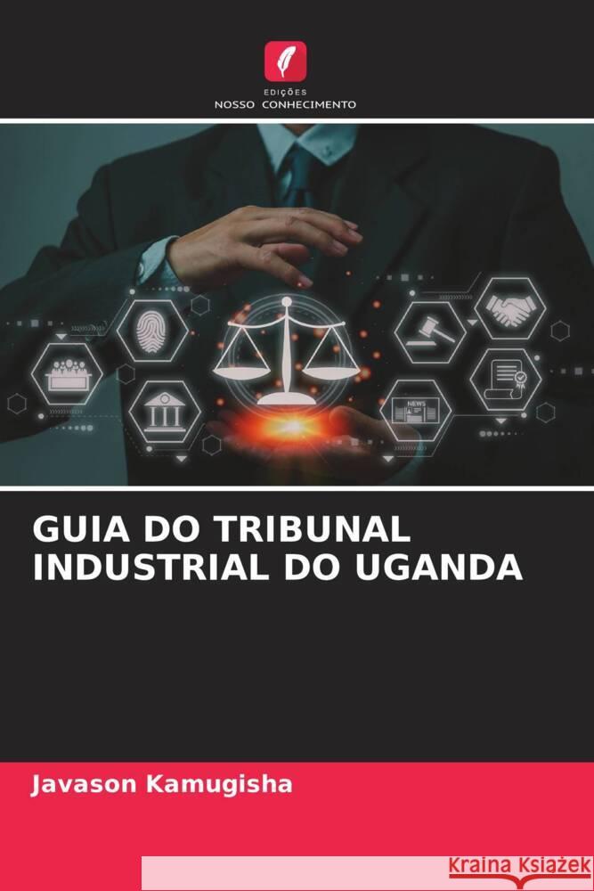 Guia Do Tribunal Industrial Do Uganda Javason Kamugisha 9786206519706 Edicoes Nosso Conhecimento - książka