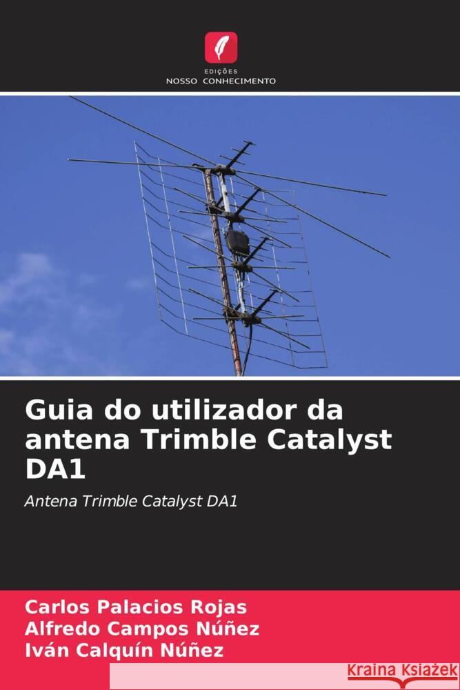Guia do utilizador da antena Trimble Catalyst DA1 Carlos Palacio Alfredo Campo Iv?n Calqu? 9786206875529 Edicoes Nosso Conhecimento - książka