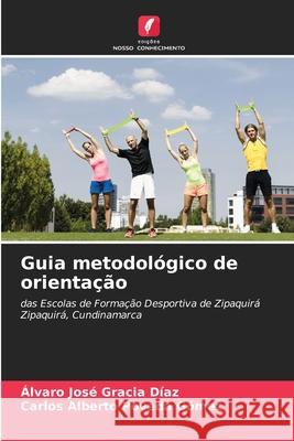 Guia metodológico de orientação Gracia Díaz, Álvaro José, Poveda Gómez, Carlos Alberto 9783330973183 Edições Nosso Conhecimento - książka