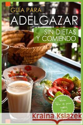 Guia Para Adelgazar Sin Dietas Y Comiendo: Perder Peso Sin Pasar Hambre. Vargas Padilla, Jose 9781517024017 Createspace - książka