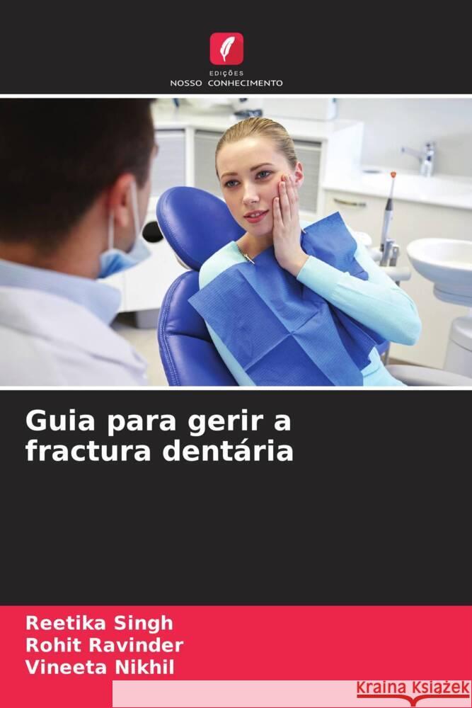 Guia para gerir a fractura dentária Singh, Reetika, Ravinder, Rohit, Nikhil, Vineeta 9786205219096 Edições Nosso Conhecimento - książka