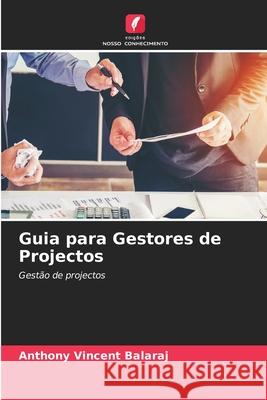 Guia para Gestores de Projectos Balaraj, Anthony Vincent 9786209634949 Edições Nosso Conhecimento - książka