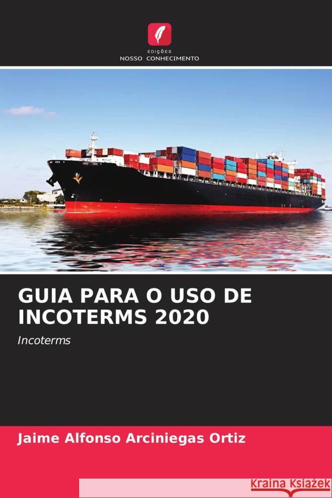 GUIA PARA O USO DE INCOTERMS 2020 Arciniegas Ortiz, Jaime Alfonso 9786204407395 Edicoes Nosso Conhecimento - książka