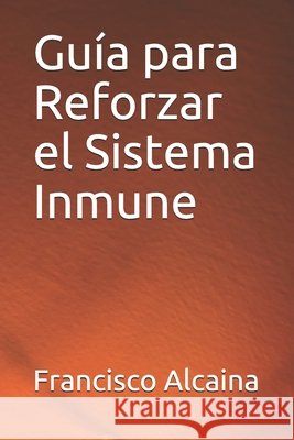 Guía para Reforzar el Sistema Inmune Alcaina, Francisco 9798743298259 Independently Published - książka