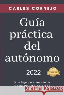 Guia practica del autonomo: Guia legal para emprender y gestionar el dia a dia de tu propio negocio Carles Cornejo   9798728819035 Independently Published - książka