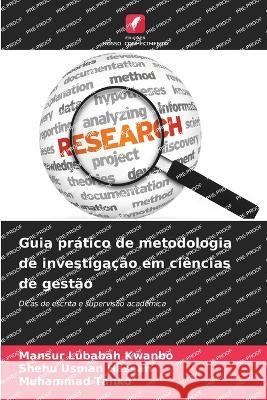 Guia pratico de metodologia de investigacao em ciencias de gestao Mansur Lubabah Kwanbo Shehu Usman Hassan Muhammad Tanko 9786206091035 Edicoes Nosso Conhecimento - książka