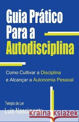 Guia Pratico Para a Autodisciplina Luis Nascimento   9798215301630 Tempo de Ler - książka