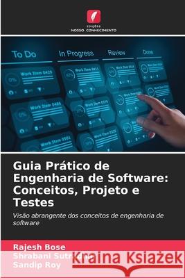 Guia Prático de Engenharia de Software: Conceitos, Projeto e Testes Bose, Rajesh, Sutradhar, Shrabani, Roy, Sandip 9786209164286 Edições Nosso Conhecimento - książka
