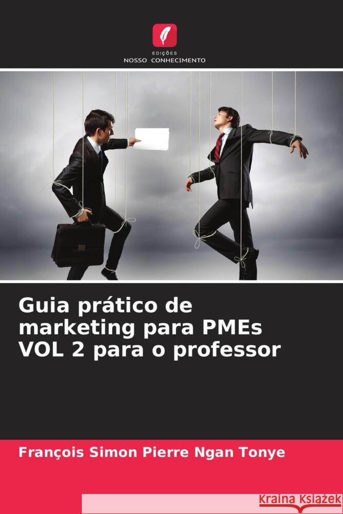 Guia prático de marketing para PMEs VOL 2 para o professor Ngan Tonye, Francois Simon Pierre 9786204222684 Edicoes Nosso Conhecimento - książka