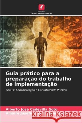 Guia prático para a preparação do trabalho de implementação Cadevilla Soto, Alberto José, Mora Guerrero, Amaire Josefina 9786202371537 Edições Nosso Conhecimento - książka