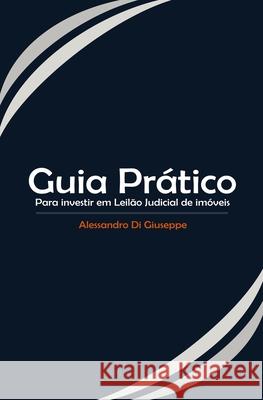 Guia Prático Para Investir Em Leilão Judicial de Imóveis Di Giuseppe, Alessandro 9781973187882 Independently Published - książka
