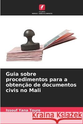 Guia sobre procedimentos para a obtencao de documentos civis no Mali Issouf Yana Toure   9786205763575 Edicoes Nosso Conhecimento - książka