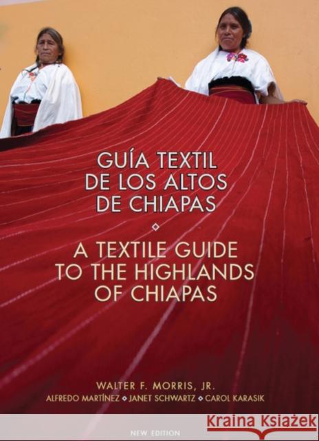 Guia Textil de los Altos de Chiapas/A Textile Guide To The Highlands Of Chiapas Walter Morri Carol Karasik Alfredo, Jr. Martinez 9780983886006 Thrums, LLC - książka