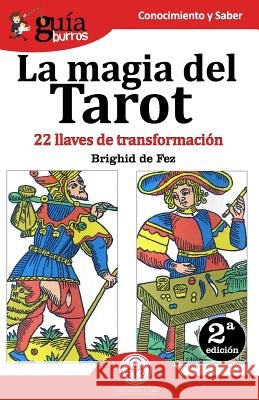GuíaBurros La magia del Tarot: 22 llaves de transformación Brighid de Fez 9788494927942 Editatum - książka
