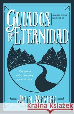 Guiados Por La Eternidad: Haz Que Tu Vida Cuente Hoy Y Para Siempre John Bevere 9781641239677 Whitaker House - książka