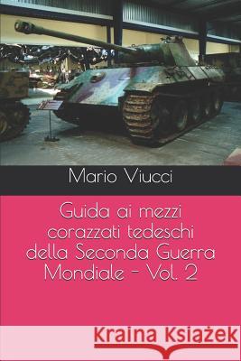 Guida ai mezzi corazzati tedeschi della Seconda Guerra Mondiale - Vol. 2 Maurizio Om Ongaro Mario Viucci 9781078346207 Independently Published - książka