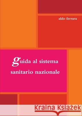 guida al sistema sanitario nazionale Aldo Ferrara 9780244961497 Lulu.com - książka