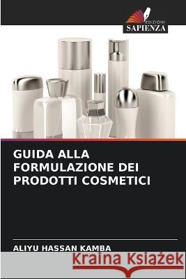 Guida Alla Formulazione Dei Prodotti Cosmetici Aliyu Hassan Kamba 9786205310021 Edizioni Sapienza - książka