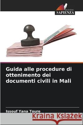 Guida alle procedure di ottenimento dei documenti civili in Mali Issouf Yana Toure   9786205763568 Edizioni Sapienza - książka