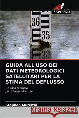 Guida All'uso Dei Dati Meteorologici Satellitari Per La Stima del Deflusso Stephen Mureithi 9786204061139 Edizioni Sapienza - książka