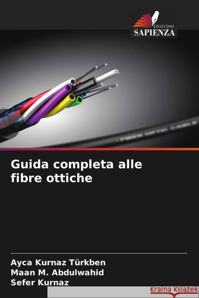 Guida completa alle fibre ottiche Türkben, Ayca Kurnaz, Abdulwahid, Maan M., Kurnaz, Sefer 9786206515050 Edizioni Sapienza - książka