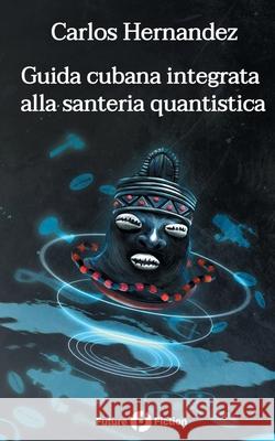 Guida cubana integrata alla santeria quantistica Chiara Topo, Francesco Verso, Marzio Petrolo 9781549851575 Independently Published - książka
