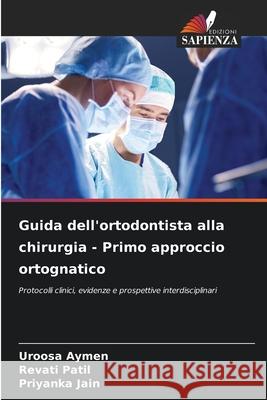 Guida dell'ortodontista alla chirurgia - Primo approccio ortognatico Aymen, Uroosa, Patil, Revati, Jain, Priyanka 9786209049019 Edizioni Sapienza - książka