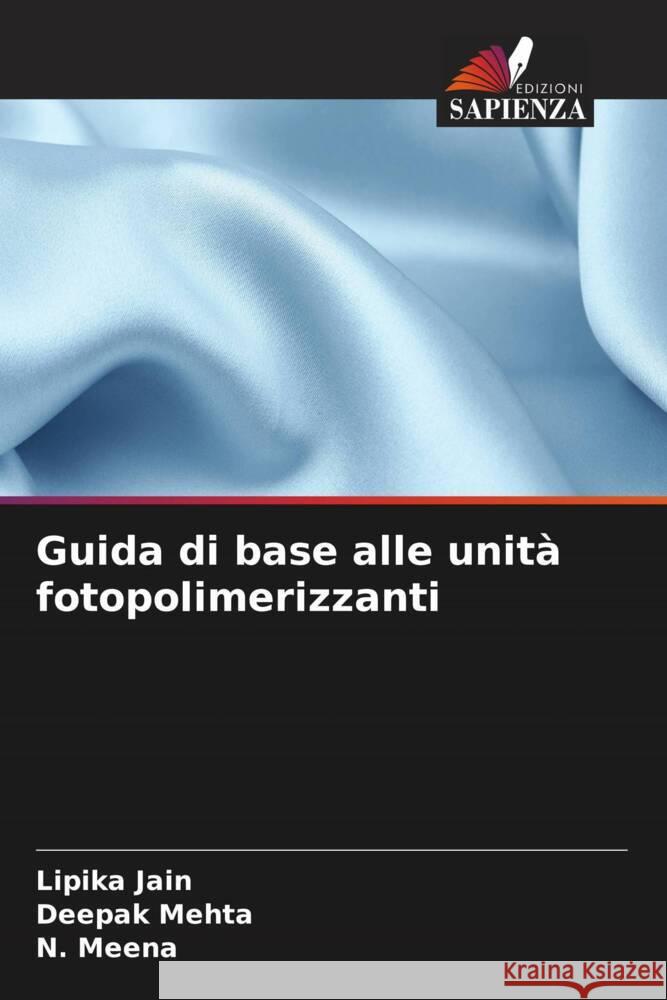 Guida di base alle unità fotopolimerizzanti Jain, Lipika, Mehta, Deepak, Meena, N. 9786208568412 Edizioni Sapienza - książka