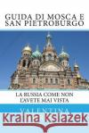 Guida di Mosca e San Pietroburgo: La Russia come non l'avete mai vista Moretti, Valentina 9781530224135 Createspace Independent Publishing Platform