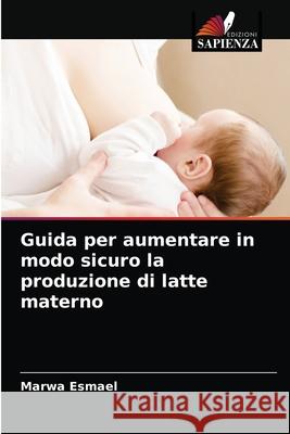 Guida per aumentare in modo sicuro la produzione di latte materno Marwa Esmael 9786203351644 Edizioni Sapienza - książka