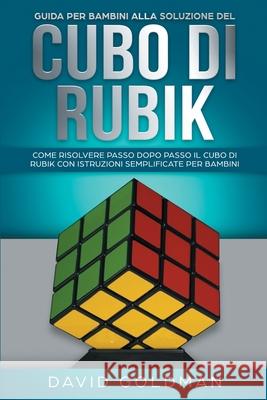 Guida per bambini alla soluzione del Cubo di Rubik: Come risolvere passo dopo passo il Cubo di Rubik con istruzioni semplificate per bambini David Goldman 9781925967265 Power Pub - książka