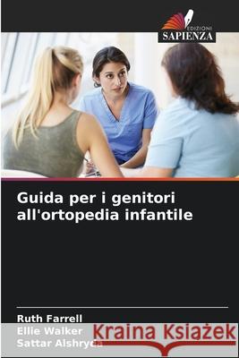 Guida per i genitori all'ortopedia infantile Farrell, Ruth, Walker, Ellie, Alshryda, Sattar 9786208476120 Edizioni Sapienza - książka