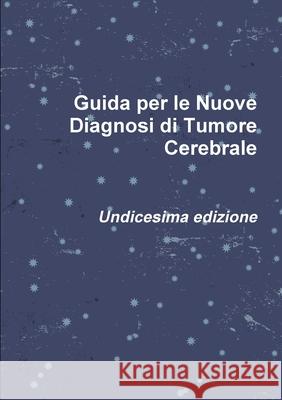 Guida per le Nuove Diagnosi di Tumore Cerebrale Roberto Pugliese 9780244236915 Lulu.com - książka