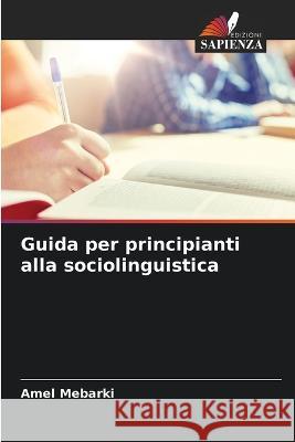 Guida per principianti alla sociolinguistica Amel Mebarki 9786205757932 Edizioni Sapienza - książka