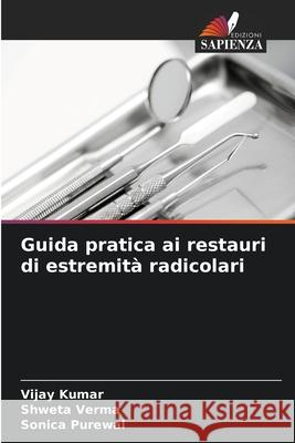 Guida pratica ai restauri di estremit? radicolari Vijay Kumar Shweta Verma Sonica Purewal 9786207898763 Edizioni Sapienza - książka