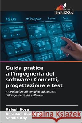Guida pratica all'ingegneria del software: Concetti, progettazione e test Bose, Rajesh, Sutradhar, Shrabani, Roy, Sandip 9786209159169 Edizioni Sapienza - książka