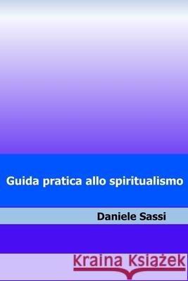 Guida pratica allo spiritualismo Daniele Sassi 9781077076488 Independently Published - książka