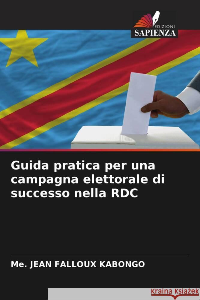 Guida pratica per una campagna elettorale di successo nella RDC Me Jean Falloux Kabongo 9786207197309 Edizioni Sapienza - książka