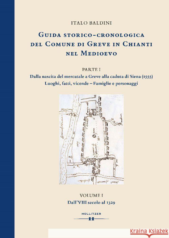 GUIDA STORICO-CRONOLOGICA DEL COMUNE DI GREVE IN CHIANTI NEL MEDIOEVO. PARTE I: Dalla nascita del mercatale a Greve sino alla caduta della Repubblica senese (1555). Luoghi, fatti e vicende delle princ Baldini, Italo 9783990941256 Hollitzer Wissenschaftsverlag - książka