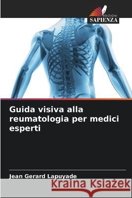 Guida visiva alla reumatologia per medici esperti Jean Gerard Lapuyade 9786205823293 Edizioni Sapienza - książka