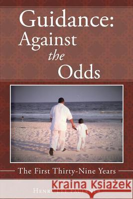 Guidance: Against the Odds: The First Thirty-Nine Years Henry Lee Faulkner 9781512745528 WestBow Press - książka